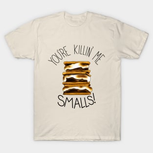 You're Killin Me Smalls T-Shirt